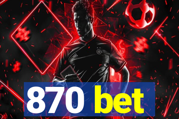 870 bet